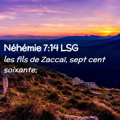 Picture 02 - Néhémie 7:14 LSG - les fils de Zaccaï, sept cent - Bible Verse Picture