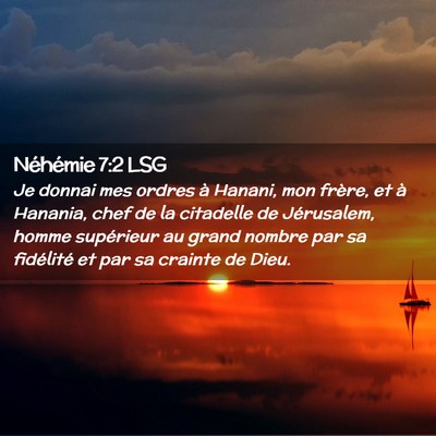 Picture 02 - Néhémie 7:2 LSG - Je donnai mes ordres à Hanani, mon frère, et à - Bible Verse Picture