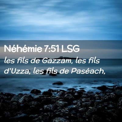 Picture 02 - Néhémie 7:51 LSG - les fils de Gazzam, les fils d'Uzza, les fils de - Bible Verse Picture