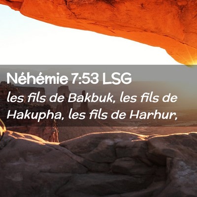 Picture 02 - Néhémie 7:53 LSG - les fils de Bakbuk, les fils de Hakupha, les fils - Bible Verse Picture