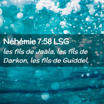 Picture 02 - Néhémie 7:58 LSG - les fils de Jaala, les fils de Darkon, les fils - Bible Verse Picture