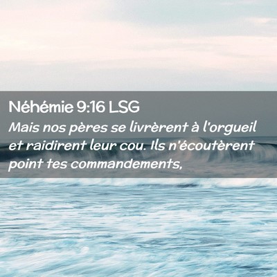 Picture 02 - Néhémie 9:16 LSG - Mais nos pères se livrèrent à l'orgueil et - Bible Verse Picture