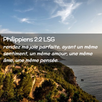 Picture 02 - Philippiens 2:2 LSG - rendez ma joie parfaite, ayant un même - Bible Verse Picture