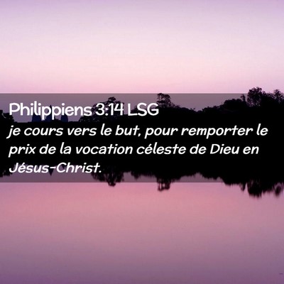 Picture 02 - Philippiens 3:14 LSG - je cours vers le but, pour remporter le prix de - Bible Verse Picture