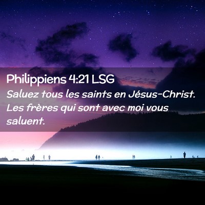 Picture 02 - Philippiens 4:21 LSG - Saluez tous les saints en Jésus-Christ. Les - Bible Verse Picture