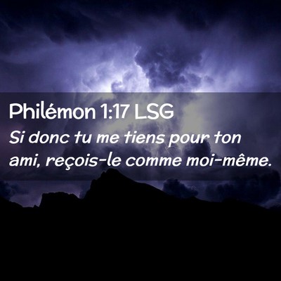 Picture 02 - Philémon 1:17 LSG - Si donc tu me tiens pour ton ami, reçois-le - Bible Verse Picture