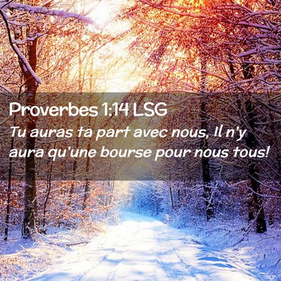 Picture 02 - Proverbes 1:14 LSG - Tu auras ta part avec nous, Il n'y aura qu'une - Bible Verse Picture