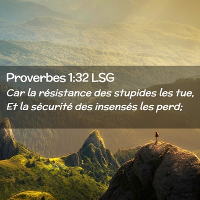 Picture 02 - Proverbes 1:32 LSG - Car la résistance des stupides les tue, Et la - Bible Verse Picture