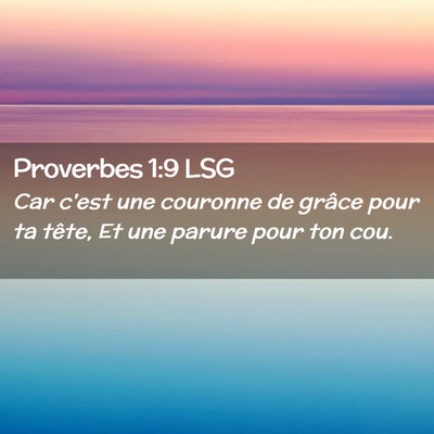 Picture 02 - Proverbes 1:9 LSG - Car c'est une couronne de grâce pour ta tête, - Bible Verse Picture