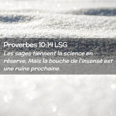 Picture 02 - Proverbes 10:14 LSG - Les sages tiennent la science en réserve, Mais - Bible Verse Picture