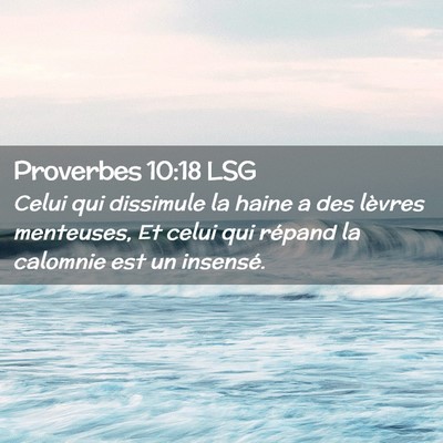 Picture 02 - Proverbes 10:18 LSG - Celui qui dissimule la haine a des lèvres - Bible Verse Picture