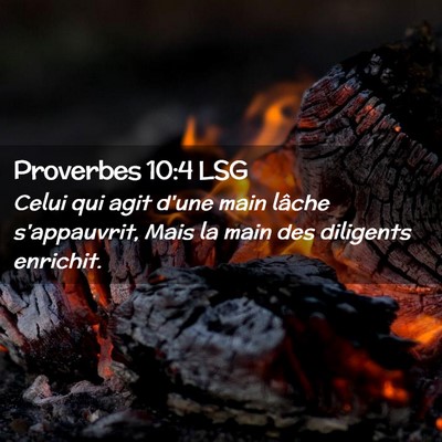 Picture 02 - Proverbes 10:4 LSG - Celui qui agit d'une main lâche s'appauvrit, - Bible Verse Picture