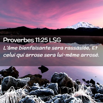 Picture 02 - Proverbes 11:25 LSG - L'âme bienfaisante sera rassasiée, Et celui qui - Bible Verse Picture