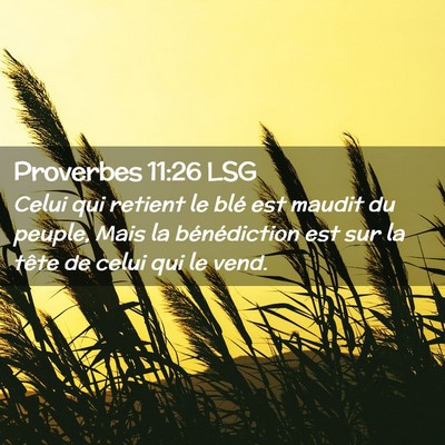 Picture 02 - Proverbes 11:26 LSG - Celui qui retient le blé est maudit du peuple, - Bible Verse Picture