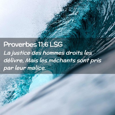 Picture 02 - Proverbes 11:6 LSG - La justice des hommes droits les délivre, Mais - Bible Verse Picture