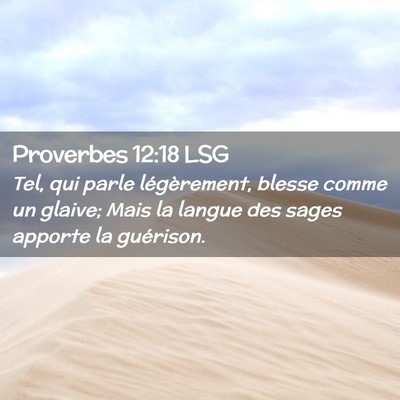 Picture 02 - Proverbes 12:18 LSG - Tel, qui parle légèrement, blesse comme un - Bible Verse Picture