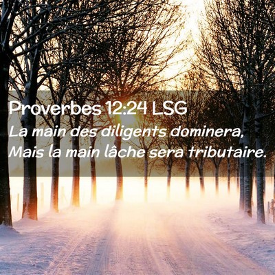 Picture 02 - Proverbes 12:24 LSG - La main des diligents dominera, Mais la main - Bible Verse Picture