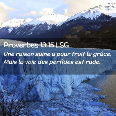 Picture 02 - Proverbes 13:15 LSG - Une raison saine a pour fruit la grâce, Mais la - Bible Verse Picture