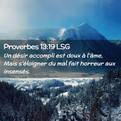 Picture 02 - Proverbes 13:19 LSG - Un désir accompli est doux à l'âme, Mais - Bible Verse Picture
