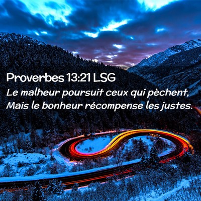Picture 02 - Proverbes 13:21 LSG - Le malheur poursuit ceux qui pèchent, Mais le - Bible Verse Picture