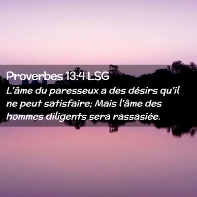 Picture 02 - Proverbes 13:4 LSG - L'âme du paresseux a des désirs qu'il ne peut - Bible Verse Picture