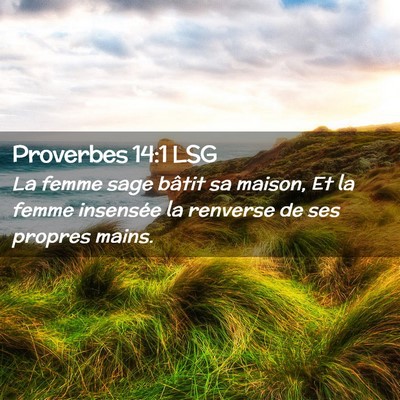Picture 02 - Proverbes 14:1 LSG - La femme sage bâtit sa maison, Et la femme - Bible Verse Picture