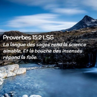 Picture 02 - Proverbes 15:2 LSG - La langue des sages rend la science aimable, Et - Bible Verse Picture