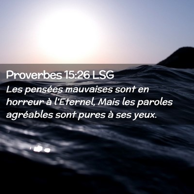 Picture 02 - Proverbes 15:26 LSG - Les pensées mauvaises sont en horreur à - Bible Verse Picture