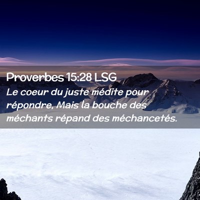 Picture 02 - Proverbes 15:28 LSG - Le coeur du juste médite pour répondre, Mais la - Bible Verse Picture
