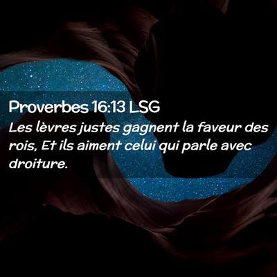 Picture 02 - Proverbes 16:13 LSG - Les lèvres justes gagnent la faveur des rois, Et - Bible Verse Picture