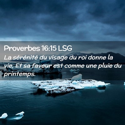 Picture 02 - Proverbes 16:15 LSG - La sérénité du visage du roi donne la vie, Et - Bible Verse Picture