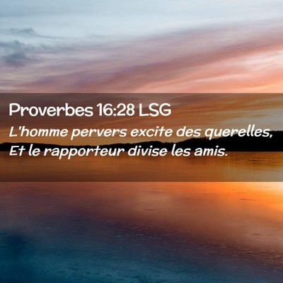 Picture 02 - Proverbes 16:28 LSG - L'homme pervers excite des querelles, Et le - Bible Verse Picture