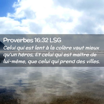 Picture 02 - Proverbes 16:32 LSG - Celui qui est lent à la colère vaut mieux qu'un - Bible Verse Picture