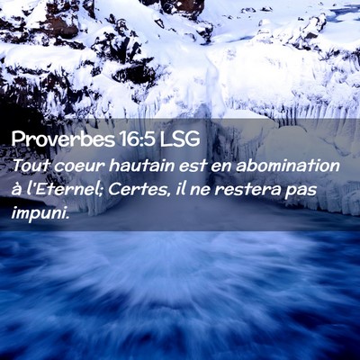 Picture 02 - Proverbes 16:5 LSG - Tout coeur hautain est en abomination à - Bible Verse Picture