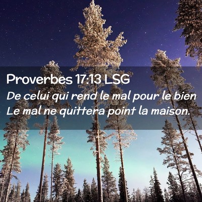 Picture 02 - Proverbes 17:13 LSG - De celui qui rend le mal pour le bien Le mal ne - Bible Verse Picture
