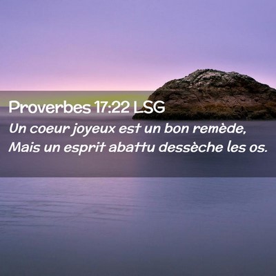 Picture 02 - Proverbes 17:22 LSG - Un coeur joyeux est un bon remède, Mais un - Bible Verse Picture