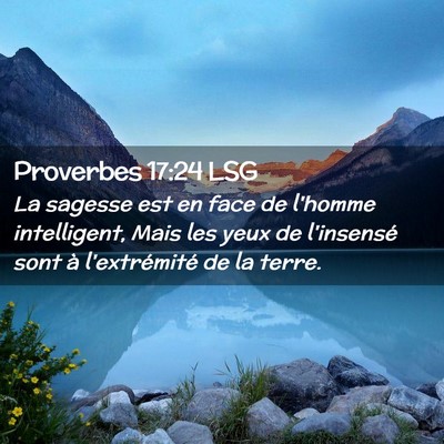 Picture 02 - Proverbes 17:24 LSG - La sagesse est en face de l'homme intelligent, - Bible Verse Picture