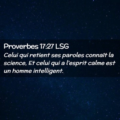Picture 02 - Proverbes 17:27 LSG - Celui qui retient ses paroles connaît la - Bible Verse Picture