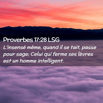Picture 02 - Proverbes 17:28 LSG - L'insensé même, quand il se tait, passe pour - Bible Verse Picture