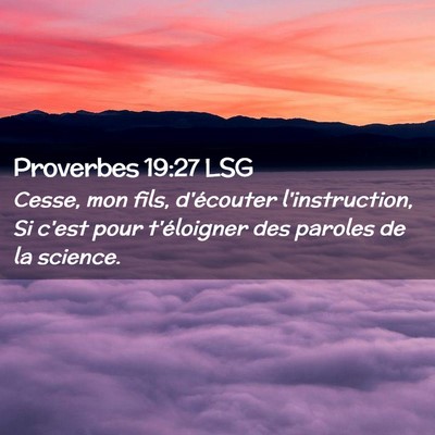 Picture 02 - Proverbes 19:27 LSG - Cesse, mon fils, d'écouter l'instruction, Si - Bible Verse Picture