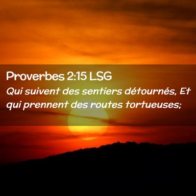 Picture 02 - Proverbes 2:15 LSG - Qui suivent des sentiers détournés, Et qui - Bible Verse Picture