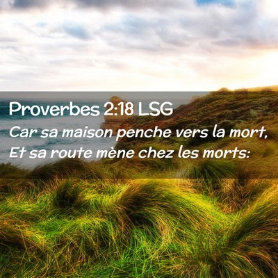 Picture 02 - Proverbes 2:18 LSG - Car sa maison penche vers la mort, Et sa route - Bible Verse Picture