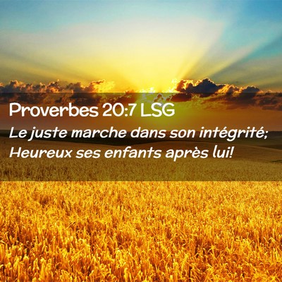 Picture 02 - Proverbes 20:7 LSG - Le juste marche dans son intégrité; Heureux ses - Bible Verse Picture