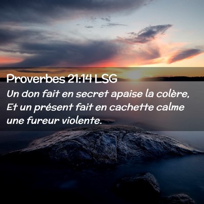 Picture 02 - Proverbes 21:14 LSG - Un don fait en secret apaise la colère, Et un - Bible Verse Picture