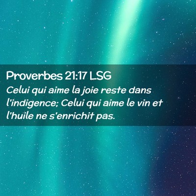Picture 02 - Proverbes 21:17 LSG - Celui qui aime la joie reste dans l'indigence; - Bible Verse Picture