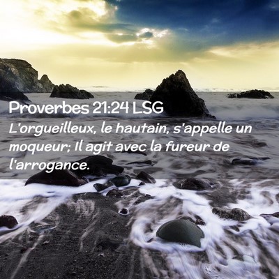Picture 02 - Proverbes 21:24 LSG - L'orgueilleux, le hautain, s'appelle un moqueur; - Bible Verse Picture