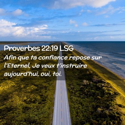 Picture 02 - Proverbes 22:19 LSG - Afin que ta confiance repose sur l'Eternel, Je - Bible Verse Picture