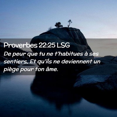 Picture 02 - Proverbes 22:25 LSG - De peur que tu ne t'habitues à ses sentiers, Et - Bible Verse Picture