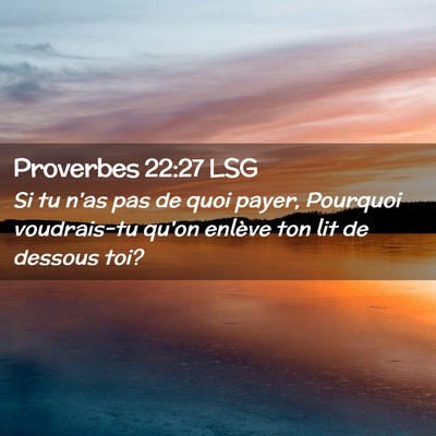Picture 02 - Proverbes 22:27 LSG - Si tu n'as pas de quoi payer, Pourquoi - Bible Verse Picture