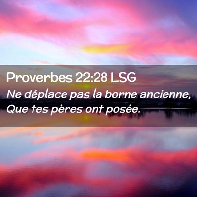 Picture 02 - Proverbes 22:28 LSG - Ne déplace pas la borne ancienne, Que tes pères - Bible Verse Picture